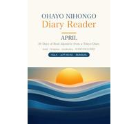 OHAYO NIHONGO Diary Reader: April - 30 Days of Real Japanese from Tokyo: Kanji, Hiragana, Vocabulary & Companion Audio (JLPT N5-N3)