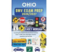 Ohio BMV Exam Prep 2026/2027: Everything You Need to Pass the Driver’s License Exam-Traffic Laws, Road Signs, Practice Questions, and Test Tips