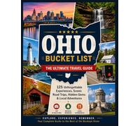 Ohio Bucket list: 125 Unforgettable Experiences, Scenic Road Trips, Hidden Gems & Local Adventures