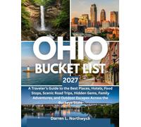 Ohio Bucket List 2027: A Traveler’s Guide to the Best Places, Hotels, Food Stops, Scenic Road Trips, Hidden Gems, Family Adventures, and Outdoor Escapes Across the Buckeye State