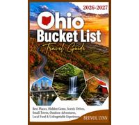 Ohio Bucket List Travel Guide 2026-2027: Best Places, Hidden Gems, Scenic Drives, Small Towns, Outdoor Adventures, Local Food & Unforgettable Experiences