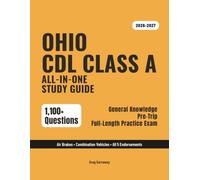 Ohio CDL Class A Study Guide 2026-2027: Complete Exam Prep for General Knowledge, Air Brakes, Combination Vehicles & All Endorsements - 1,100+ Questions & 10 Full Exams