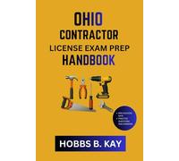 OHIO CONTRACTOR LICENSE EXAM PREP HANDBOOK: A Practical Roadmap to Sharpen Study Techniques and Learn New Skills Fast