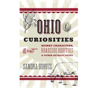 Ohio Curiosities: Quirky Characters, Roadside Oddities & Other Offbeat Stuff