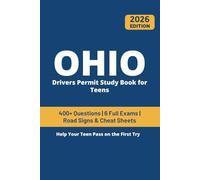Ohio Drivers Permit Study Book for Teens: 400+ Practice Questions with Detailed Explanations, Road Signs, Cheat Sheets and 4 Full Practice Exams to Help Your Teen Pass on the First Try