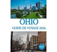 OHIO GUIDE DE VOYAGE 2026: Découvrez des trésors cachés, des aventures pittoresques, des villes dynamiques et des secrets locaux pour une expérience inoubliable dans l'Ohio.