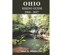 OHIO HIKING GUIDE 2026 - 2027: Explore Scenic Trails, Hidden Waterfalls, and Ohio’s Stunning Natural Beauty (The Ultimate Hiking Guide Series)