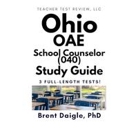 Ohio OAE School Counselor (040) Study Guide: 3 Full-Length Practice Tests for Comprehensive Ohio Counseling Certification Exam Preparation