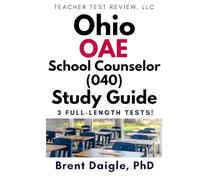 Ohio OAE School Counselor (040) Study Guide: 3 Full-Length Practice Tests for Comprehensive Ohio Counseling Certification Exam Preparation