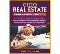 OHIO REAL ESTATE EXAM MASTERY 2026/2027: Pass on Your First Try with 800+ Practice Questions, Clear State Law Breakdowns, Step-by-Step Math Drills, ... Smart Study Plans, and Proven Test Strategies