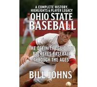 Ohio State Baseball: A Complete History, Highlights & Player Legacy - The Definitive Guide to Buckeyes Baseball Through the Ages (The Diamond Republic: College Baseball and the American Imagination)