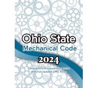 Ohio State Mechanical Code 2024: A Comprehensive Independent Guide to the Updated (OMC) 2024: Includes the Full Text of All Revised Rules and a Summary of Major Changes