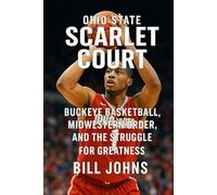 Ohio State - Scarlet Court: Buckeye Basketball, Midwestern Order, and the Struggle for Greatness (Above the Rim)