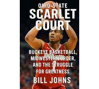 Ohio State - Scarlet Court: Buckeye Basketball, Midwestern Order, and the Struggle for Greatness (Above the Rim)