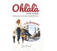 Ohlàlà statt solala: Mama sein und dich verwirklichen