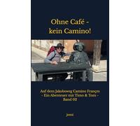 Ohne Café - Kein Camino!: Auf dem Jakobsweg Camino Françes - Ein Abenteuer mit Timo & Tom - Band 02 (Timo on Tour!)
