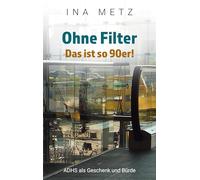 Ohne Filter - Das ist so 90er!: ADHS als Geschenk und Bürde: 2