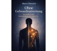 Ohne Gebrauchsanweisung: Ein Leben mit Fibromyalgie und ME/CFS