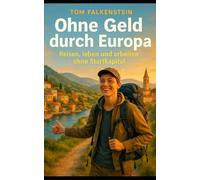 Ohne Geld durch Europa: Reisen, leben und arbeiten ohne Startkapital