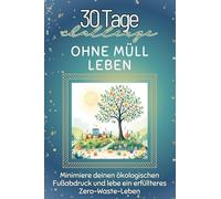 Ohne Müll leben - Das perfekte Geschenk für Weihnachten und Geburtstag und jeden Anlass: Minimiere deinen ökologischen Fußabdruck und lebe ein erfüllteres Zero-Waste-Leben
