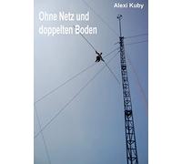 Ohne Netz und doppelten Boden: Biographie eines Hochseilartisten