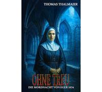 Ohne Treu - Die Mordnacht von Eger 1634: Ein historischer Kriminalroman im Dreißigjährigen Krieg: 3 (Die Meding-Chroniken - Historische Kriminalromanreihe im Dreißigjährigen Krieg)