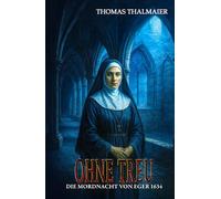 Ohne Treu - Die Mordnacht von Eger 1634: Ein historischer Kriminalroman im Dreißigjährigen Krieg (Die Meding-Chroniken - Historische Kriminalromanreihe im Dreißigjährigen Krieg)