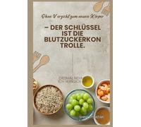 Ohne Verzicht zum neuen Körper - der Schlüssel ist die Blutzuckerkontrolle.