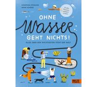 Ohne Wasser geht nichts!: Alles über den wichtigsten Stoff der Welt