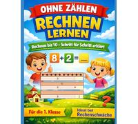 Ohne Zählen Rechnen lernen: Rechnen bis 10 - Schritt für Schritt erklärt, für die 1. Klasse, ideal bei Rechenschwäche (In kleinen Schritten bis 10 rechnen)