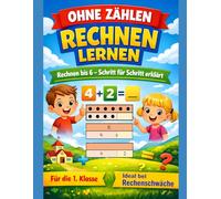 Ohne Zählen Rechnen lernen: Rechnen bis 6 - Schritt für Schritt erklärt, für die 1. Klasse, ideal bei Rechenschwäche (In kleinen Schritten bis 10 rechnen)