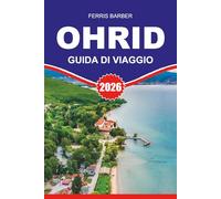 OHRID Guida di viaggio 2026: Guida turistica di Ocrida 2026: scopri la bellezza senza tempo del lago di Ocrida, le principali attrazioni, le gemme ... degli esperti per un'indimenticabile vacanza