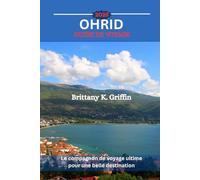 OHRID GUIDE DE VOYAGE 2025: Le compagnon de voyage ultime pour une belle destination