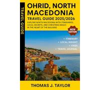 Ohrid, North Macedonia Travel Guide 2025/2026: Explore North Macedonia with Itineraries, Local Secrets, and Christmas Magic in the Heart of the Balkans