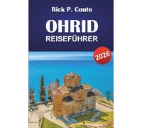 OHRID REISEFÜHRER 2026: Entdecken Sie Nordmazedoniens historische Wahrzeichen, lokale Kultur, Küche, landschaftliche Ausblicke und verborgene Schätze