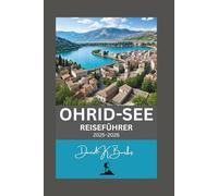 OHRID-SEE REISEFÜHRER 2025-2026: Unvergessliche Reise nach Nordmazedonien und Albanien (World Atlas Guides)