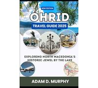 Ohrid Travel Guide 2025: Exploring North Macedonia’s Historic Jewel by the Lake