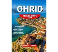 OHRID TRAVEL GUIDE 2026: Discover North Macedonia’s Lake Paradise with Hidden Gems, Local Food, Cultural Treasures & Scenic Lake Adventures