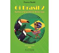 Oi Brasil 2. Como o brasileiro diria isso. Dizionario di frasi quotidiane italiano-portoghese. Ediz. bilingue