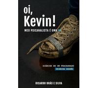 Oi, Kevin!: Meu Psicanalista é uma IA (Diários de um fracassado)