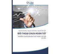 ĐỐI THOẠI CHƯA HOÀN TẤT: TÌM KIẾM CON NGƯỜI HIỆN THỰC TRONG THẾ GIỚI DỮ LIỆU: TÌM KI¿M CON NG¿¿I HI¿N TH¿C TRONG TH¿ GI¿I D¿ LI¿U