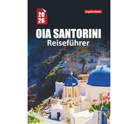 OIA SANTORINI REISEFÜHRER 2026: Sonnenuntergangsansichten, Klippenspaziergänge, lokale Geheimnisse, wo man übernachten kann, was man essen kann und wie man Greek Island wie eine lokale