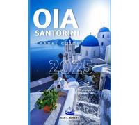 OIA, SANTORINI TRAVEL GUIDE 2025: "Your Essential 2025 Travel Guide to Oia, santorini's Sights, Secrets, and Surroundings" (ADVENTURERS HIKING)