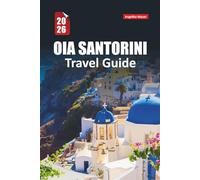 OIA SANTORINI TRAVEL GUIDE 2026: Sunset Views, Cliffside Walks, Local Secrets, Where to Stay, What to Eat, and How to Experience Greek Island Like a Local