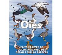 Oies : Faits et livre de coloriage: Cahier d'activités pour les enfants de 2 à 16 ans (Faits sur les animaux et coloration)
