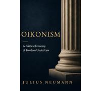 Oikonism: A Political Economy of Freedom Under Law