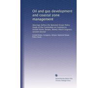 Oil and gas development and coastal zone management: Hearings before the National Ocean Policy Study of the Committee on Commerce, United States Senate, Ninety-third Congress, second session