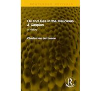 Oil and Gas in the Caucasus & Caspian: A History (Routledge Revivals)