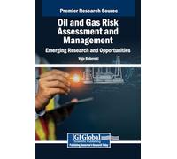 Oil and Gas Risk Assessment and Management: Emerging Research and Opportunities (Premier Research Source)
