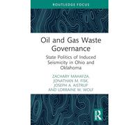 Oil and Gas Waste Governance: State Politics of Induced Seismicity in Ohio and Oklahoma (Routledge Research in Public Administration and Public Policy)